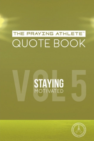 Kniha The Praying Athlete Quote Book Vol. 5 Staying Motivated 