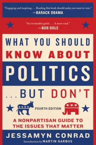 Kniha What You Should Know about Politics . . . But Don't, Fourth Edition: A Nonpartisan Guide to the Issues That Matter Martin Garbus