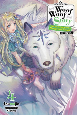 Carte Woof Woof Story: I Told You to Turn Me Into a Pampered Pooch, Not Fenrir!, Vol. 4 (light novel) 