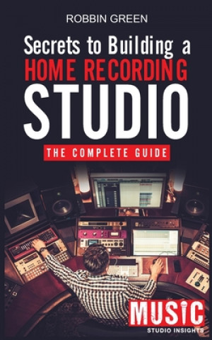 Knjiga Secrets to Building a Home Recording Studio 