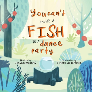 Knjiga You Can't Invite a Fish to a Dance Party Jimena de la Vega