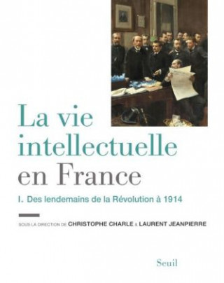 Carte La vie intellectuelle en France - Des lendemains de la Révolution à 1914 Christophe Charle