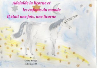 Kniha Adélaïde la licorne et les enfants du monde - Il était une fois, une licorne Colette Becuzzi