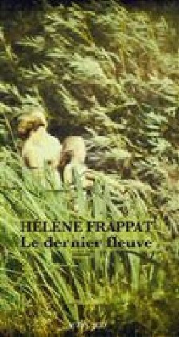Knjiga Le dernier fleuve Hélène Frappat