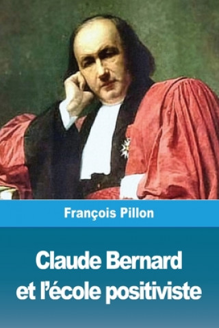 Könyv Claude Bernard et l'ecole positiviste 