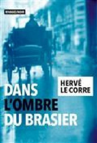 Könyv Dans l'ombre du brasier Hervé Le Corre
