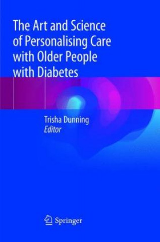 Kniha The Art and Science of Personalising Care with Older People with Diabetes Trisha Dunning