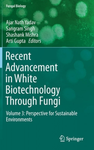 Könyv Recent Advancement in White Biotechnology Through Fungi Ajar Nath Yadav