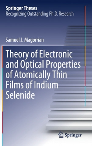 Carte Theory of Electronic and Optical Properties of Atomically Thin Films of Indium Selenide Samuel J. Magorrian