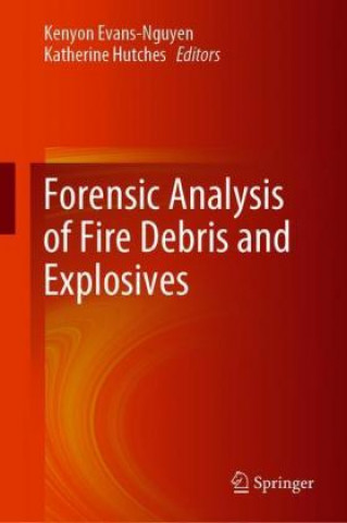 Book Forensic Analysis of Fire Debris and Explosives Kenyon Evans-Nguyen