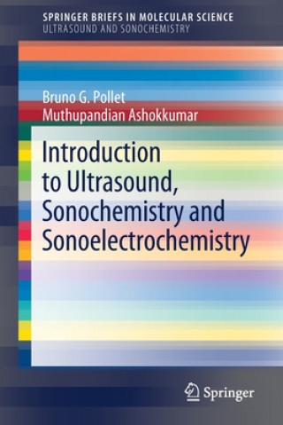 Kniha Introduction to Ultrasound, Sonochemistry and Sonoelectrochemistry Bruno G. Pollet