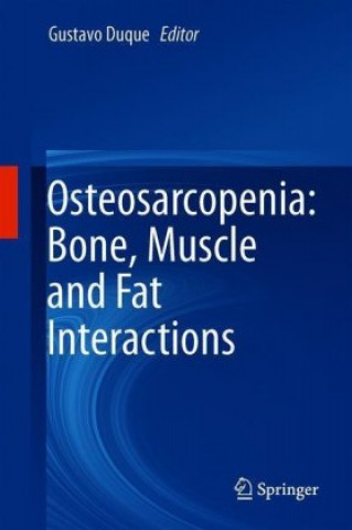 Carte Osteosarcopenia: Bone, Muscle and Fat Interactions Gustavo Duque