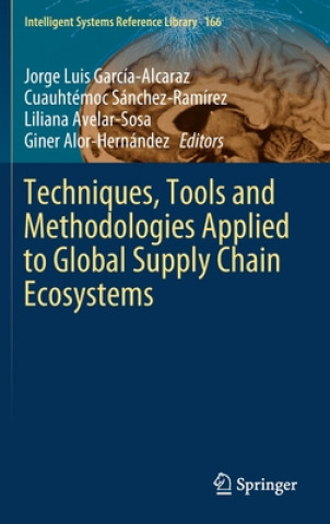 Kniha Techniques, Tools and Methodologies Applied to Global Supply Chain Ecosystems Jorge Luis García-Alcaraz