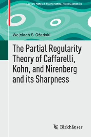 Carte Partial Regularity Theory of Caffarelli, Kohn, and Nirenberg and its Sharpness Wojciech S. Ozanski