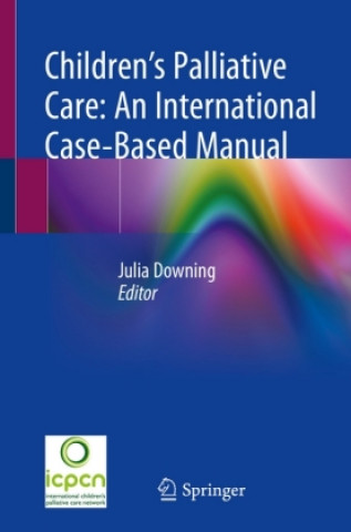 Könyv Children's Palliative Care: An International Case-Based Manual Julia Downing