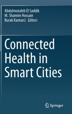 Kniha Connected Health in Smart Cities Abdulmotaleb El Saddik
