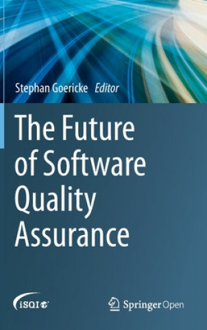 Livre Future of Software Quality Assurance Stephan Goericke