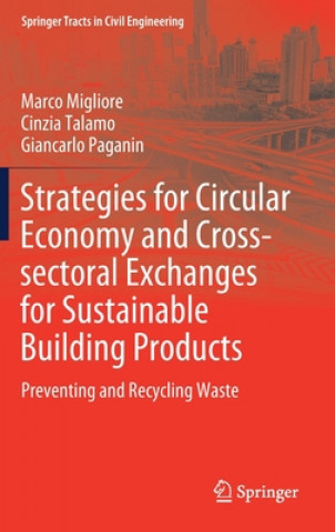 Kniha Strategies for Circular Economy and Cross-sectoral Exchanges for Sustainable Building Products Marco Migliore
