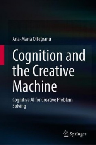Könyv Cognition and the Creative Machine Ana-Maria Olteteanu