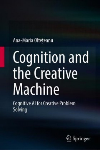 Kniha Cognition and the Creative Machine Ana-Maria Olteteanu