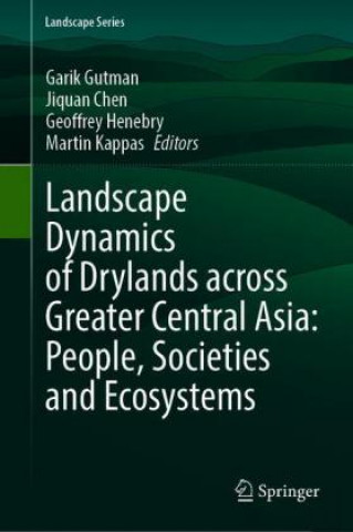 Книга Landscape Dynamics of Drylands across Greater Central Asia: People, Societies and Ecosystems Garik Gutman