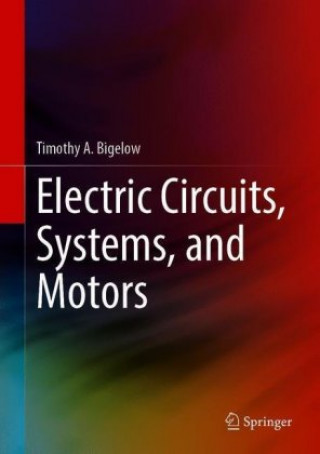 Könyv Electric Circuits, Systems, and Motors Timothy A. Bigelow