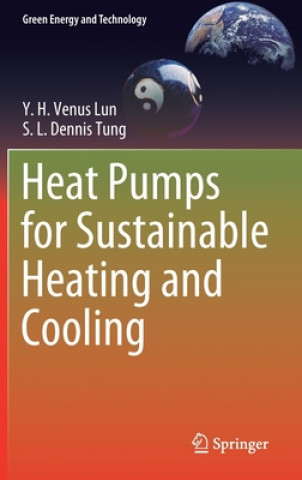 Könyv Heat Pumps for Sustainable Heating and Cooling Y.H. Venus Lun