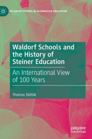 Kniha Waldorf Schools and the History of Steiner Education Thomas Stehlik