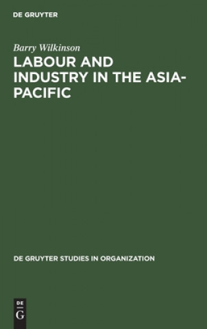 Kniha Labour and Industry in the Asia-Pacific Barry Wilkinson