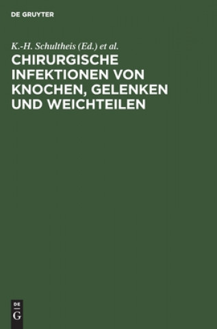 Carte Chirurgische Infektionen Von Knochen, Gelenken Und Weichteilen Karl-H. Schultheis