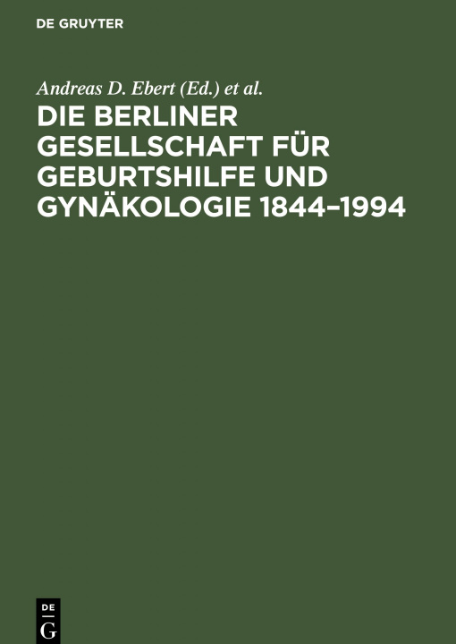 Könyv Die Berliner Gesellschaft Fur Geburtshilfe Und Gynakologie 1844-1994 Andreas Ebert