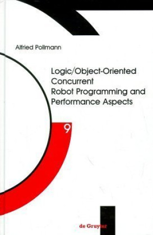 Knjiga Logic/Object-Oriented Concurrent Robot Programming and Performance Aspects Alfried Pollmann