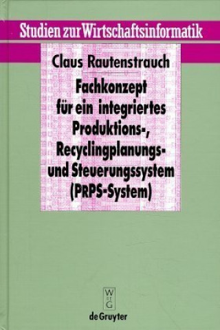 Kniha Fachkonzept Fur Ein Integriertes Produktions-, Recyclingplanungs- Und Steuerungssystem (Prps-System) Claus Rautenstrauch