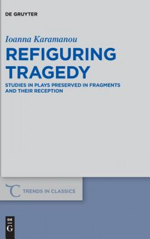 Knjiga Refiguring Tragedy Ioanna Karamanou