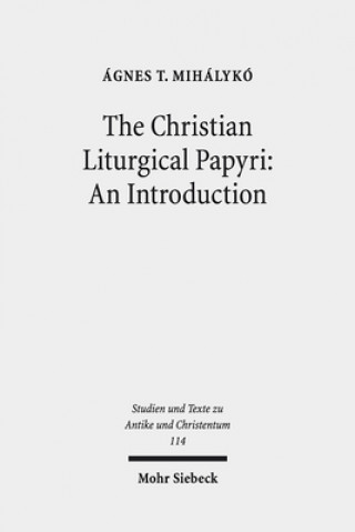 Carte Christian Liturgical Papyri: An Introduction Ágnes T. Mihálykó