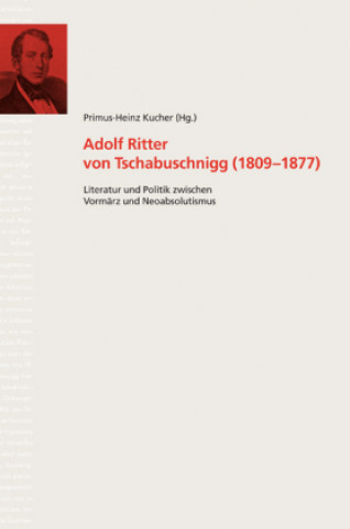 Knjiga Adolph Ritter von Tschabuschnigg (1809-1877) Primus-Heinz Kucher