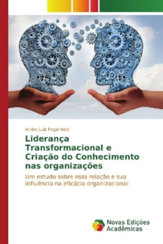 Livre Liderança Transformacional e Criação do Conhecimento nas organizações Andre Luiz Foganholo