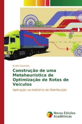 Kniha Construção de uma Metaheurística de Optimização de Rotas de Veículos André Guerreiro