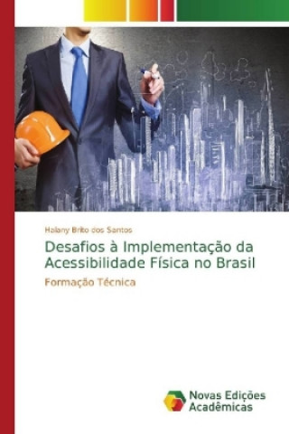 Kniha Desafios a Implementacao da Acessibilidade Fisica no Brasil Halany Brito dos Santos