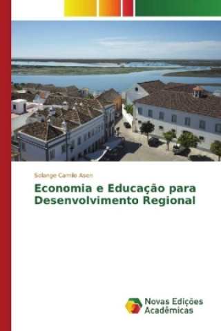 Książka Economia e Educação para Desenvolvimento Regional Solange Camilo Asen