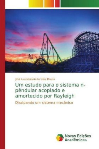 Könyv Um estudo para o sistema n-pendular acoplado e amortecido por Rayleigh José Luanderson da Silva Moura