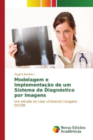 Книга Modelagem e Implementação de um Sistema de Diagnóstico por Imagens Rogério Ranthum