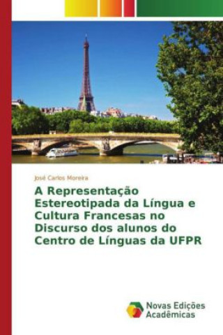Carte A Representação Estereotipada da Língua e Cultura Francesas no Discurso dos alunos do Centro de Línguas da UFPR José Carlos Moreira