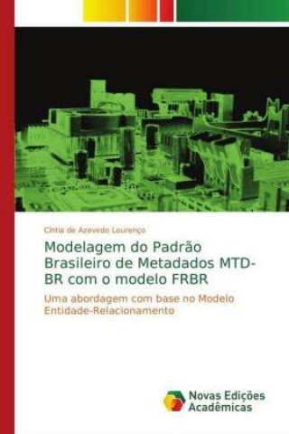 Kniha Modelagem do Padrão Brasileiro de Metadados MTD-BR com o modelo FRBR Cíntia de Azevedo Lourenço