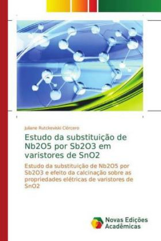 Kniha Estudo da substituição de Nb2O5 por Sb2O3 em varistores de SnO2 Juliane Rutckeviski Ciórcero