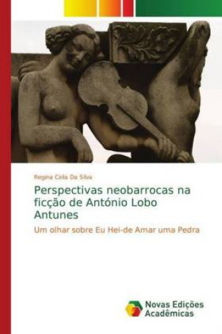 Carte Perspectivas neobarrocas na ficção de António Lobo Antunes Regina Celia Da Silva