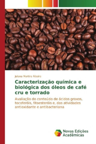 Книга Caracterização química e biológica dos óleos de café cru e torrado Juliana Martins Ribeiro