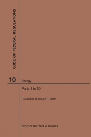 Kniha Code of Federal Regulations Title 10, Energy, Parts 1-50, 2019 