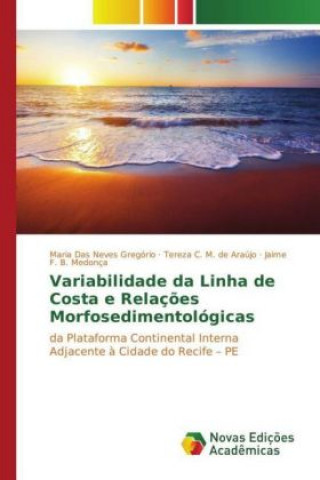 Könyv Variabilidade da Linha de Costa e Relações Morfosedimentológicas Maria Das Neves Gregório