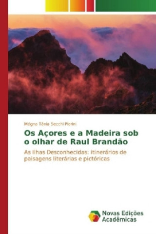 Книга Os Açores e a Madeira sob o olhar de Raul Brandão Mágna Tânia Secchi Pierini